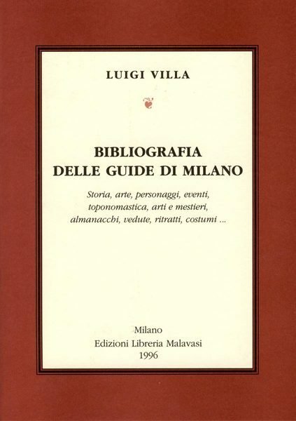 BIBLIOGRAFIA DELLE GUIDE DI MILANO. - Storia, arte, personaggi, eventi, …