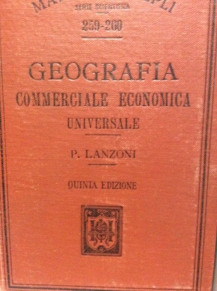 GEOGRAFIA COMMERCIALE ECONOMICA UNIVERSALE. - Quinta edizione.