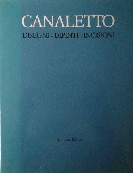 CANALETTO. - Disegni - Dipinti - Incisioni.