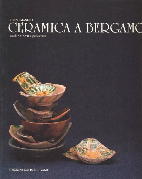 CERAMICA A BERGAMO. - Secoli XV (15°) - XVII (17°) …