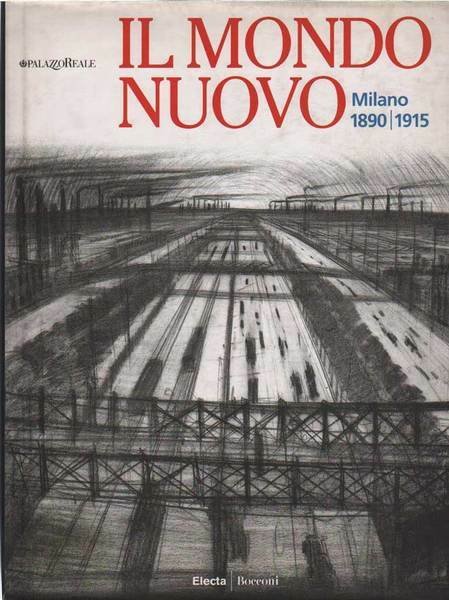IL MONDO NUOVO. MILANO, 1890-1915. - Milano, Palazzo Reale, 10 …