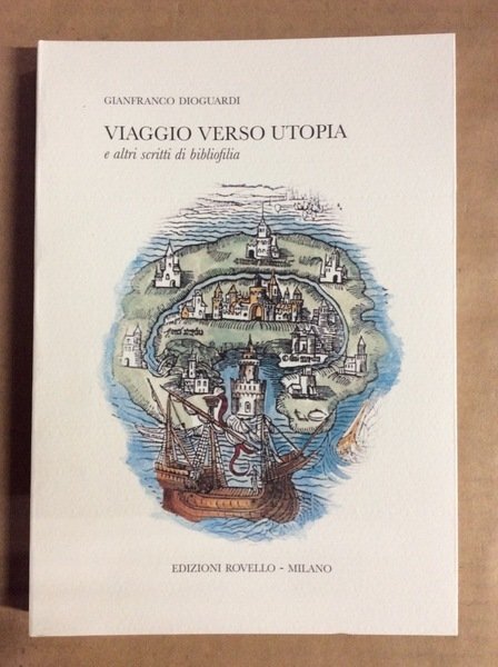 VIAGGIO VERSO UTOPIA. - E altri scritti di bibliofilia.