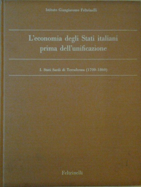 L'ECONOMIA DEGLI STATI ITALIANI PRIMA DELL'UNIFICAZIONE. - I. Stati Sardi …