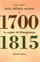 STORIA DELL'ITALIA MODERNA. Volume I. Le origini del Risorgimento. 1700-1815. - Nona edizione.