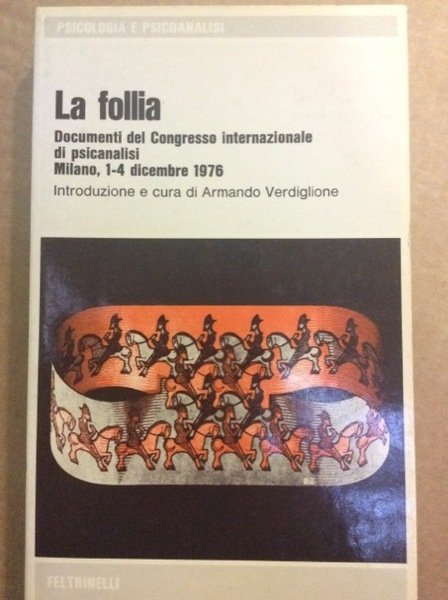 LA FOLLIA. - Documenti del congresso internazionale di psicanalisi Milano, …
