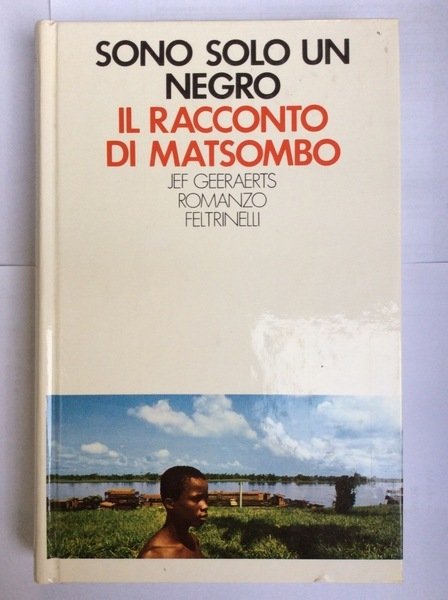 SONO SOLO UN NEGRO. IL RACCONTO DI MATSOMBO. - Romanzi. …