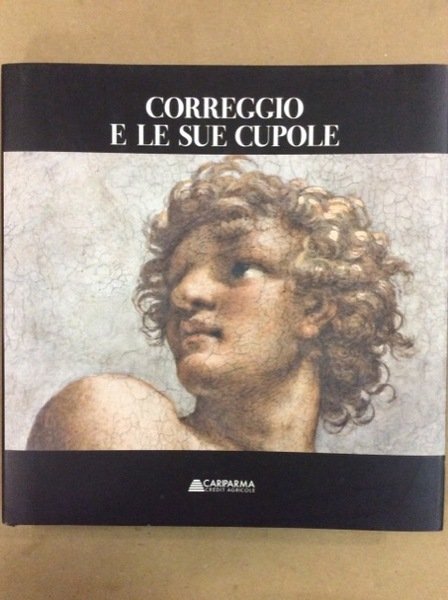 CORREGGIO E LE SUE CUPOLE.