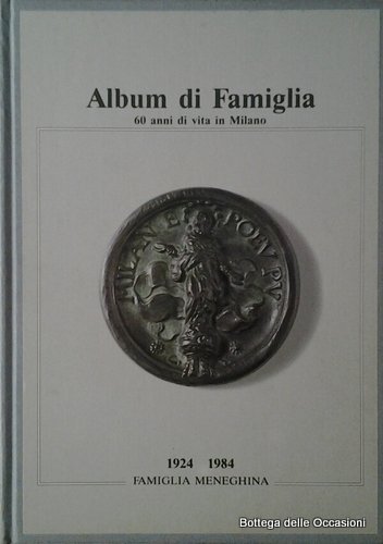 ALBUM DI FAMIGLIA. 60 ANNI DI VITA IN MILANO. 1924 …
