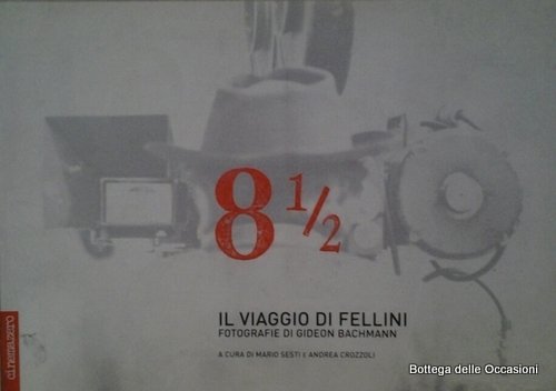 8 1/2. IL VIAGGIO DI FELLINI. - Fotografie di Gideon …