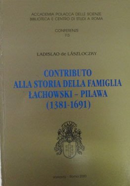 CONTRIBUTO ALLA STORIA DELLA FAMIGLIA LACHOWSKY - PILAWA. 1381-1691.