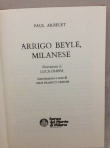 ARRIGO BEYLE, MILANESE. - Illustrazioni di Luca Crippa. Introduzione e note di Gian Franco Grechi.