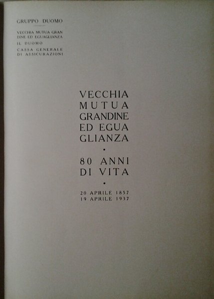 VECCHIA MUTUA GRANDINE ED EGUAGLIANZA. - 80 anni di vita. …