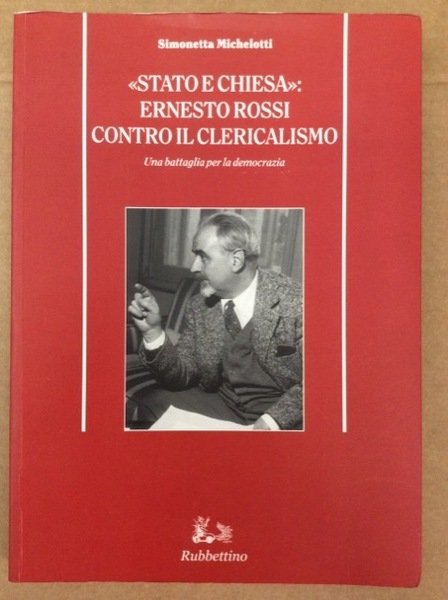 STATO E CHIESA. ERNESTO ROSSI CONTRO IL CLERICALISMO. - Una …