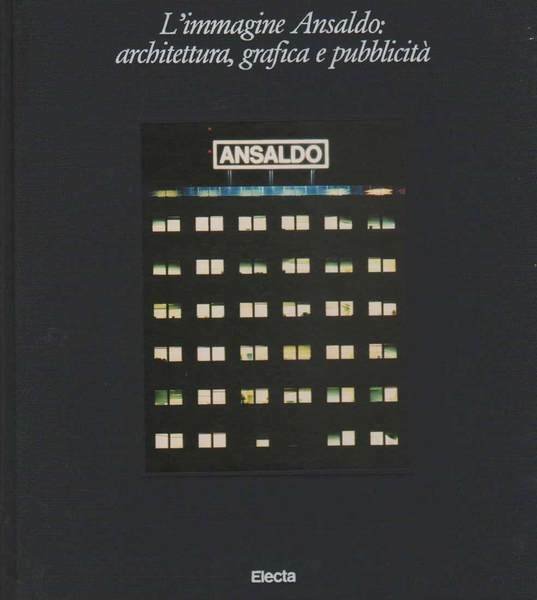 L'IMMAGINE ANSALDO: ARCHITETTURA GRAFICA E PUBBLICITA'.