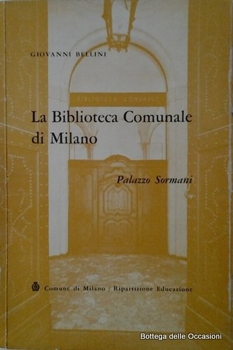 LA BIBLIOTECA COMUNALE DI MILANO. - Palazzo Sormani.
