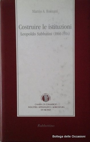COSTRUIRE LE ISTITUZIONI. - Leopoldo Sabbatini (1860 - 1914).