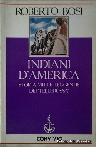 INDIANI D'AMERICA. - Storia, miti e leggende dei pellerossa.