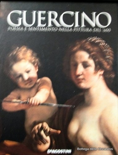GUERCINO. - Poesia e sentimento nella pittura del 600.
