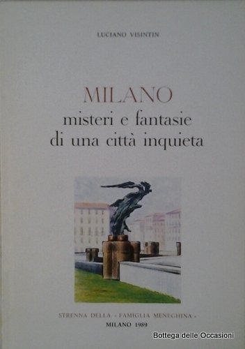 MILANO. MISTERI E FANTASIE DI UNA CITTA INQUIETA.