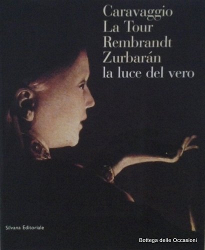 LA LUCE DEL VERO. CARAVAGGIO, LA TOUR, REMBRANDT, ZURBARAN.