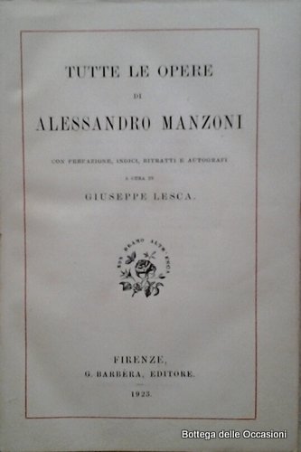 TUTTE LE OPERE DI ALESSANDRO MANZONI.