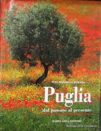 PUGLIA DAL PASSATO AL PRESENTE. - Itinerari, atmosfere, piacevolezze di …