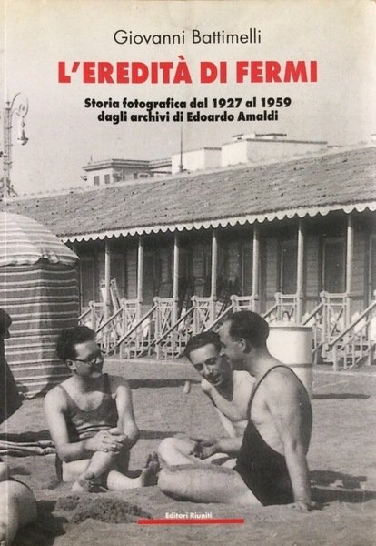 L'EREDITA' DI FERMI. - Storia fotografica dal 1927 al 1959 …