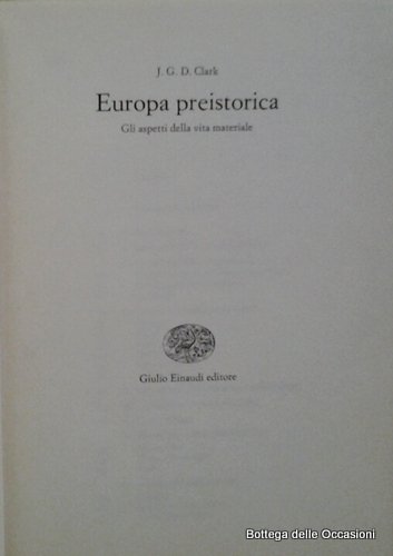 EUROPA PREISTORICA. - Gli aspetti della vita materiale.