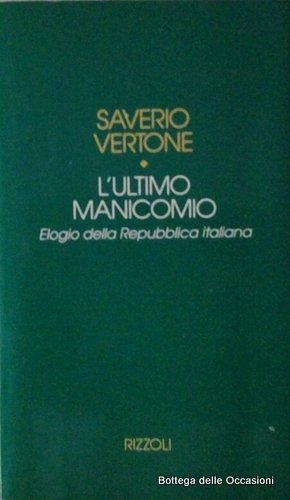 L'ULTIMO MANICOMIO. - Elogio della Repubblica Italiana.