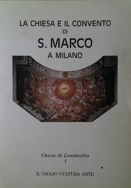 LA CHIESA E IL CONVENTO DI S. MARCO A MILANO.