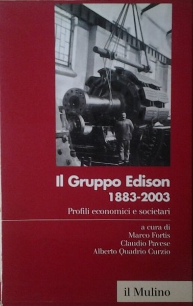 IL GRUPPO EDISON: 1883-2003. 2 Volumi. - Profili economici e …