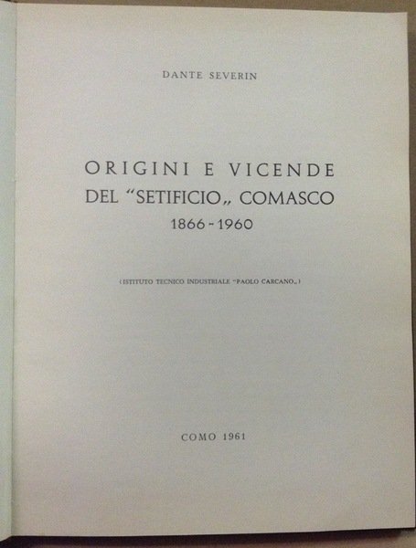 ORIGINI E VICENDE DEL SETIFICIO COMASCO. 1866-1960. - (Istituto tecnico …
