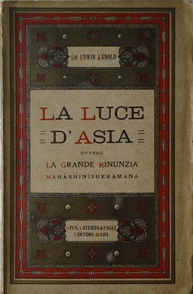LA LUCE D'ASIA OVVERO LA GRANDE RINUNZIA. MAHABHINISHKRAMANA. - Metafisica …