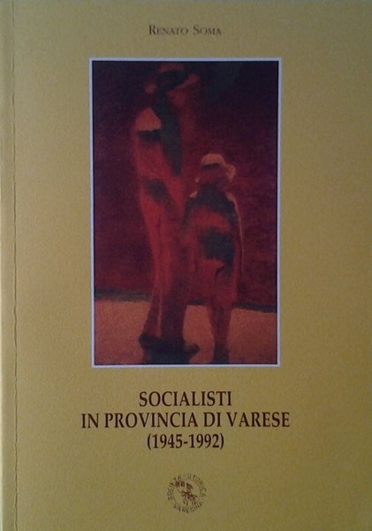 SOCIALISTI IN PROVINCIA DI VARESE. (1945 - 1992).