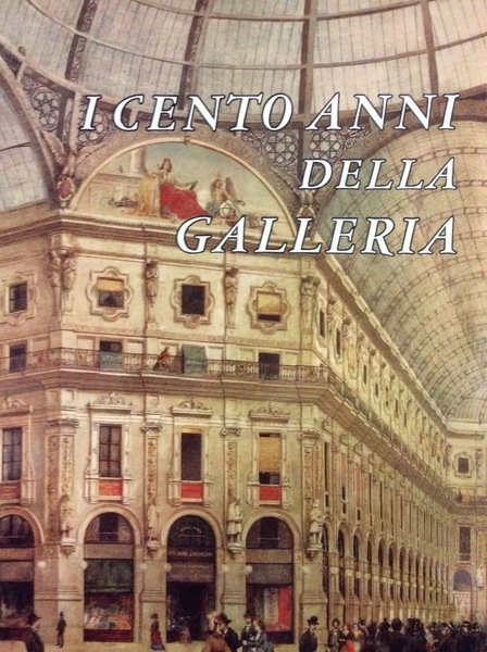 I CENTO ANNI DELLA GALLERIA.