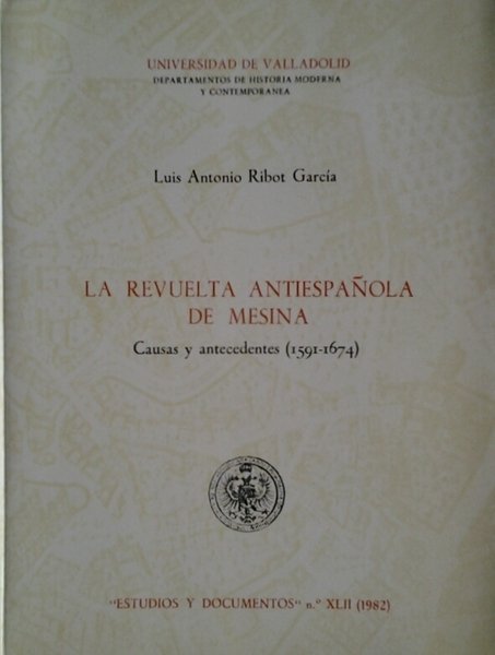 LA REVUELTA ANTIESPANOLA DE MESINA. CAUSAS Y ANTECEDENTES (1591-1674).