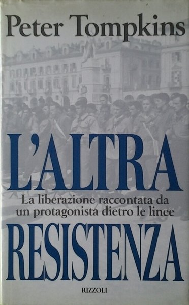 L'ALTRA RESISTENZA. - La liberazione raccontata da un protagonista dietro …