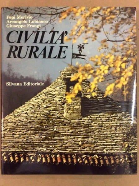 CIVILTA' RURALE. INTRODUZIONE DI ARCANGELO LOBIANCO. TESTO DI GIUSEPPE FRANGI.