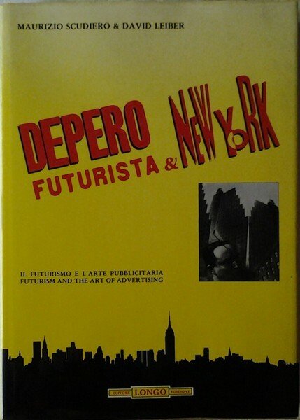 DEPERO FUTURISTA & NEW YORK. - Il futurismo e l'arte pubblicitaria.