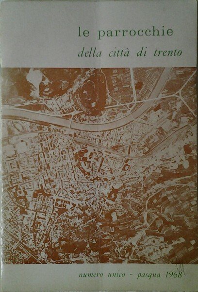 LE PARROCCHIE DELLA CITTA' DI TRENTO. NUMERO UNICO. PASQUA 1968.