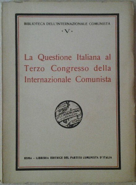LA QUESTIONE ITALIANA AL TERZO CONGRESSO DELLA INTERNAZIONALE COMUNISTA.