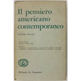 IL PENSIERO AMERICANO CONTEMPORANEO. - Direzione dell'opera di Rossi-Landi, Ferruccio. Saggi di Barbano, Calamandrei, Canestrari, Marzi, Giuliani, Griziotti, Kretschmann, Saffirio, Sartori.