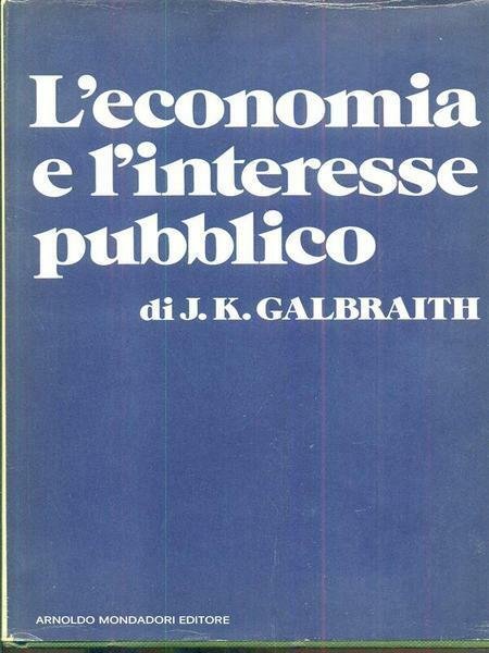 L'ECONOMIA E L'INTERESSE PUBBLICO. - traduzione di Ettore Capriolo.