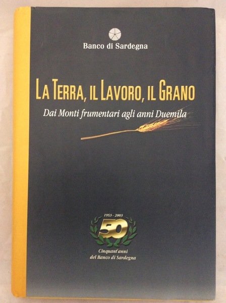 LA TERRA, IL LAVORO, IL GRANO. DAI MONTI FRUMENTARI AGLI …