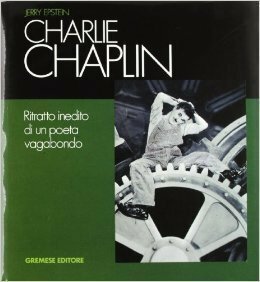 CHARLIE CHAPLIN. RITRATTO INEDITO DI UN POETA VAGABONDO.