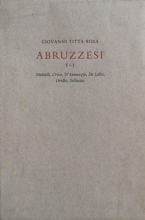 ABRUZZESI 5+1 : MATTIOLI, CROCE, D'ANNUNZIO, DE LOLLIS, OVIDIO, SALLUSTIO.