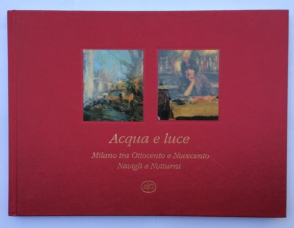 ACQUA E LUCE. - Milano tra Ottocento e Novecento. Navigli …