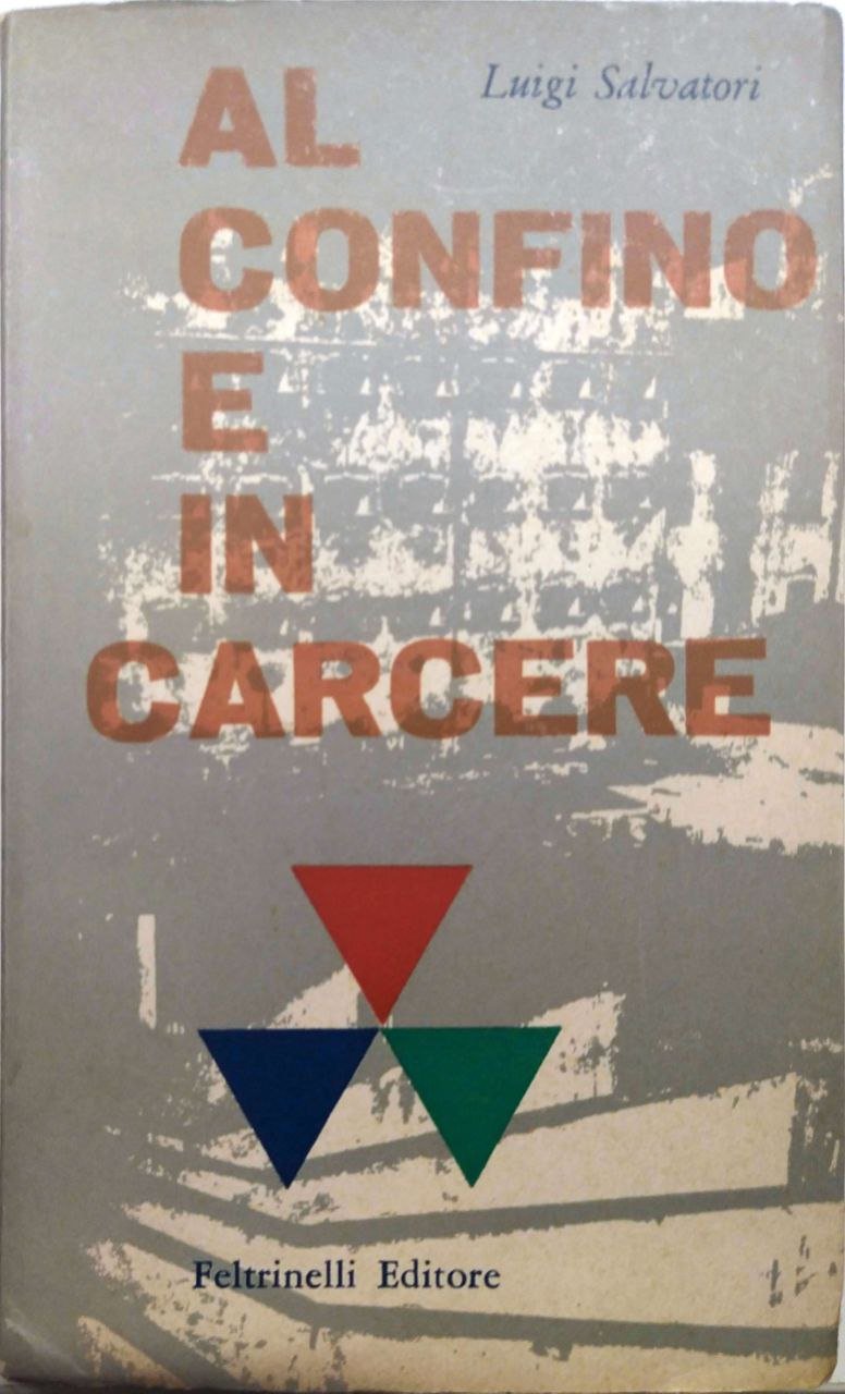 AL CONFINO E IN CARCERE.
