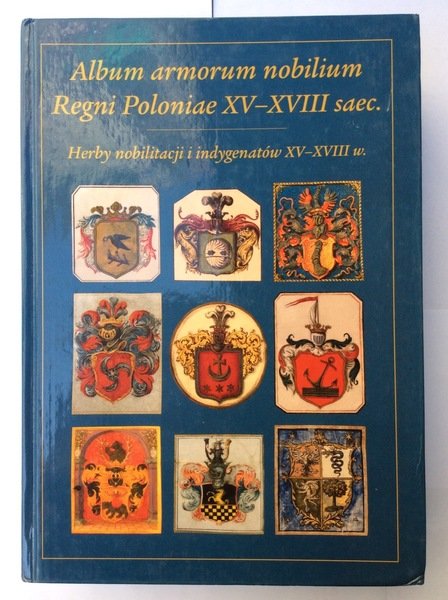 ALBUM ARMORUM NOBILIUM REGNI POLONIAE XV-XVIII (16∞-18∞) SAEC.