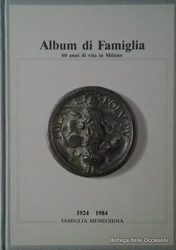 ALBUM DI FAMIGLIA. 60 ANNI DI VITA IN MILANO. 1924 …